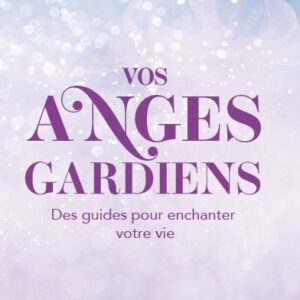 LE LIVRE : VOS ANGES GARDIENS, des guides pour enchanter la vie